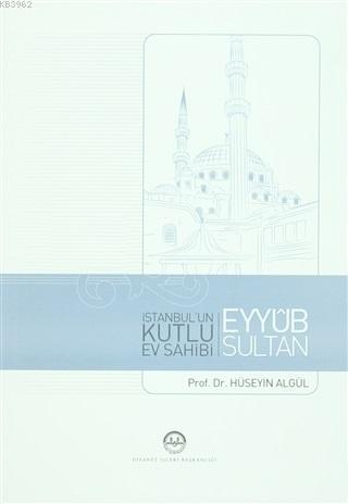 İstanbul'un Kutlu Ev Sahibi Eyyub Sultan - Hüseyin Algül- | Yeni ve İk