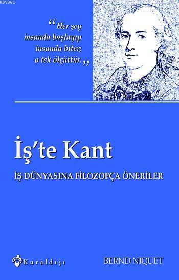 İş'te Kant - Bernd Niquet | Yeni ve İkinci El Ucuz Kitabın Adresi