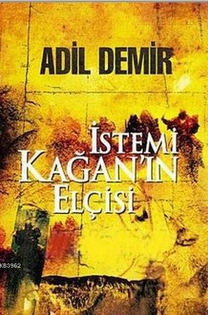 İstemi Kağan'ın Elçisi - Adil Demir | Yeni ve İkinci El Ucuz Kitabın A