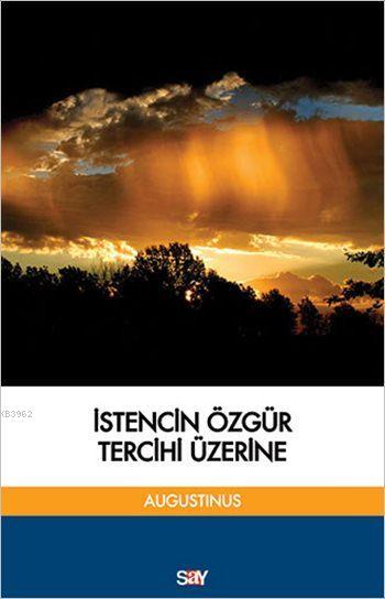 İstencin Özgür Tercihi Üzerine - Aurelius Augustinius | Yeni ve İkinci