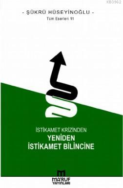 İstikamet Krizinden Yeniden İstikamet Bilincine - Şükrü Hüseyinoğlu | 