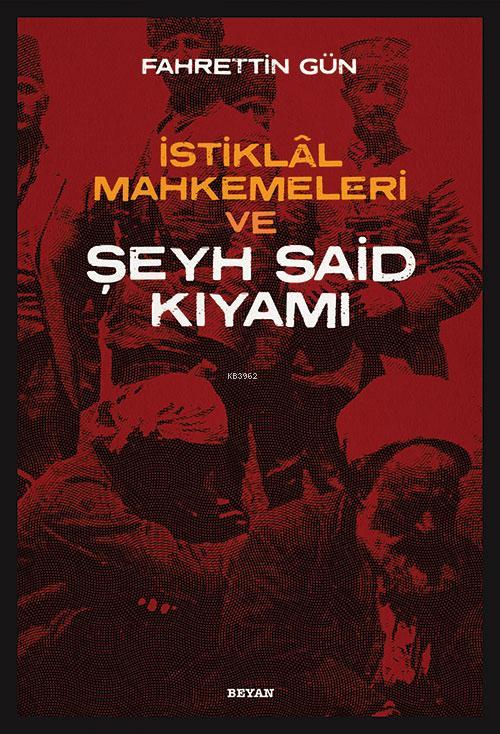 İstiklal Mahkemeleri ve Şeyh Said Kıyamı - Fahrettin Gün | Yeni ve İki