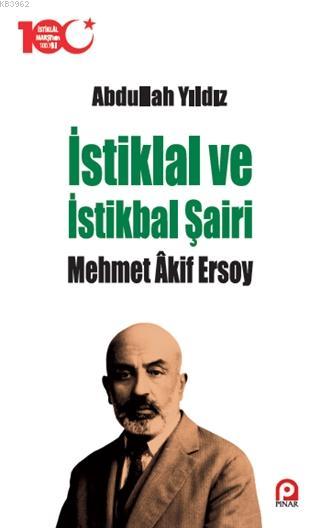 İstiklal ve İstikbal Şairi Mehmet Akif Ersoy - Abdullah Yıldız | Yeni 