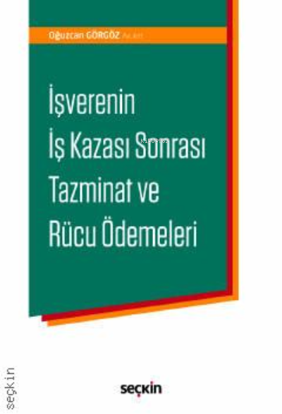 İşverenin İş Kazası Sonrası Tazminat ve Rücu Ödemeleri - Oğuzcan Görgö