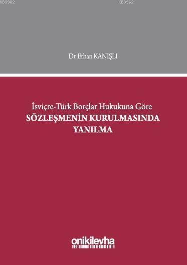 İsviçre - Türk Borçlar Hukukuna Göre Sözleşmenin Kurulmasında Yanılma 