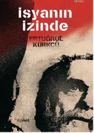 İsyanın İzinde - Ertuğrul Kürkçü | Yeni ve İkinci El Ucuz Kitabın Adre