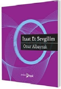 İtaat Et Sevgilim - Onur Albayrak | Yeni ve İkinci El Ucuz Kitabın Adr