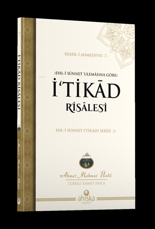 İ'tikad Risâlesi;Ehl-i Sünnet İ'tikadı Serisi -2- - Ahmet Mahmut Ünlü 