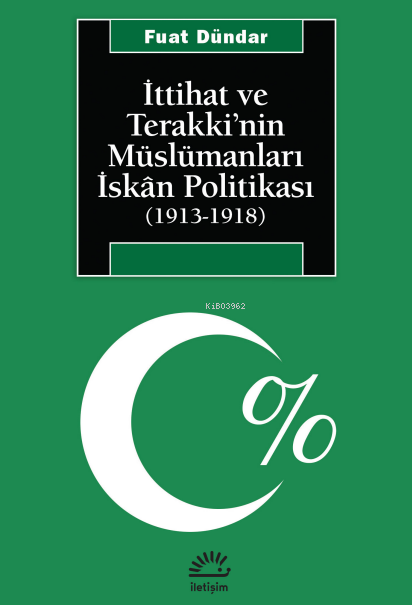 İttihat ve Terakki'nin Müslümanları İskan Politikası - Fuat Dündar | Y