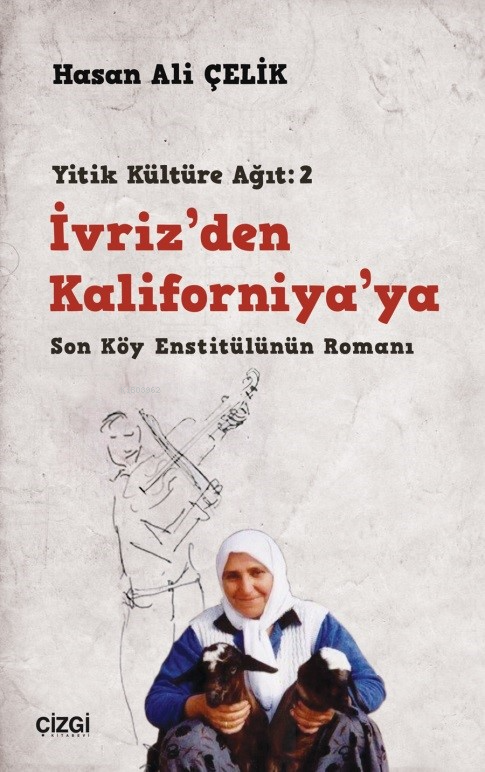 İvriz’den Kaliforniya’ya / Son Köy Enstitülünün Romanı;(Yitik Kültüre 