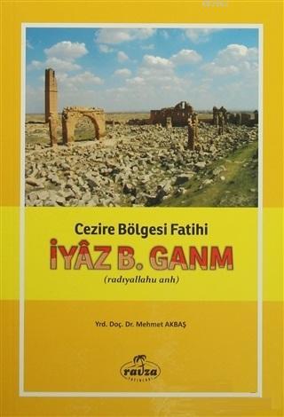 İyaz B. Ganm Cezire Bölgesi Fatih (radıyallahu anh) - Mehmet Akbaş | Y