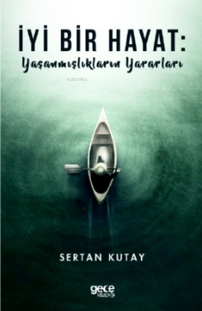 İyi Bir Hayat : Yaşanmışlıkların Yararları - Sertan Kutay | Yeni ve İk