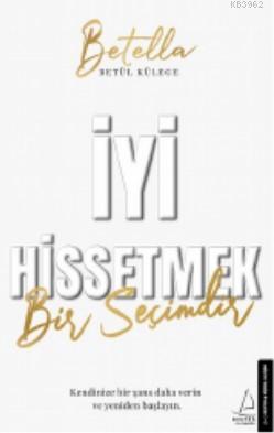 İyi Hissetmek Bir Seçimdir - Betül Külege | Yeni ve İkinci El Ucuz Kit