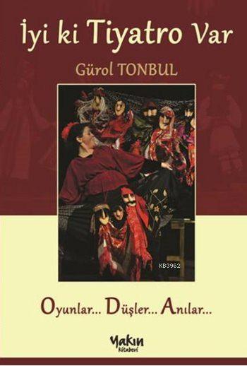 İyi ki Tiyatro Var - Gürol Tonbul | Yeni ve İkinci El Ucuz Kitabın Adr