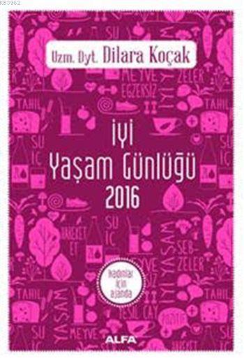 İyi Yaşam Günlüğü 2016 - Kadınlar İçin Ajanda - Dilara Koçak- | Yeni v