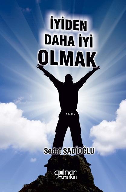 İyiden Daha İyi Olmak - Sedat Sadioğlu | Yeni ve İkinci El Ucuz Kitabı