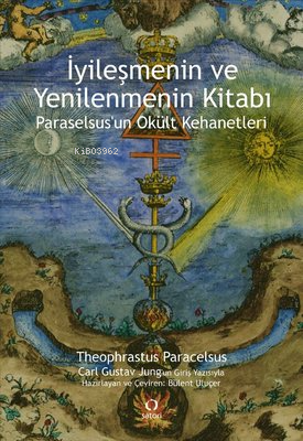 İyileşmenin ve Yenilenmenin Kitabı - Paraselsus'un Okült Kehanetleri -