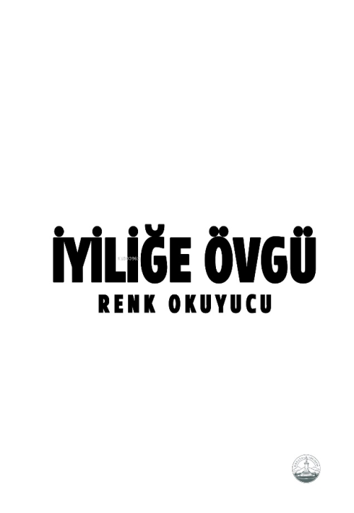 İyiliğe Övgü - Renk Okuyucu | Yeni ve İkinci El Ucuz Kitabın Adresi