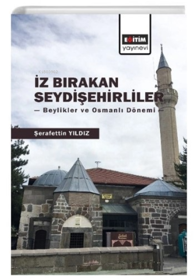 İz Bırakan Seydişehirliler;Beylikler ve Osmanlı Dönemi - ŞERAFETTİN YI