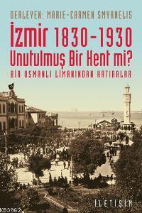 İzmir 1830-1930 - Unutulmuş Bir Kent mi? - Marie Smyrnelis | Yeni ve İ