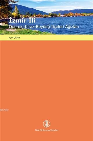 İzmir İli / Ödemiş - Kiraz - Beydağ İlçeleri Ağızları - Aylin Çakır | 