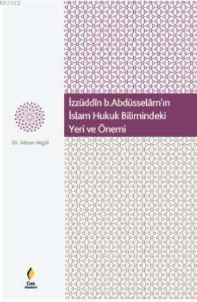 İzzüdin b.Abdüsselâm'ın İslam Hukuk Bilimindeki Yeri ve Önemi - Adnan 