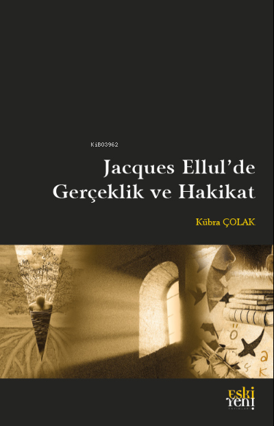 Jacques Ellul'de Gerçeklik ve Hakikat - Kübra Çolak | Yeni ve İkinci E