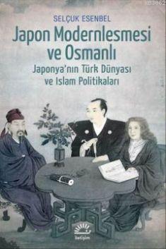 Japon Modernleşmesi ve Osmanlı - Selçuk Esenbel | Yeni ve İkinci El Uc