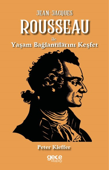 Jean-Jacques Rousseau ile Yaşam Bağlantılarını Keşfet - Peter Kieffer 