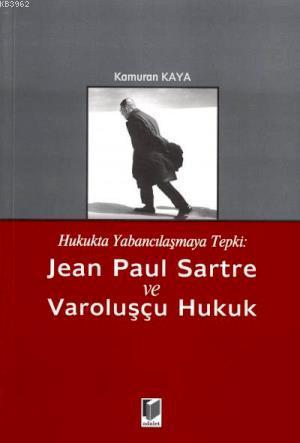 Jean Paul Sartre ve Varoluşçu Hukuk - Kamuran Kaya | Yeni ve İkinci El