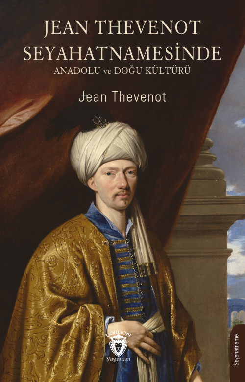 Jean Thevenot Seyahatnamesinde ;Anadolu ve Doğu Kültürü - Jean Theveno