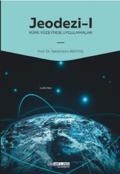 Jeodezi -1 Küre yüzeyinde uygulamalar - Sebahattin Bektaş | Yeni ve İk