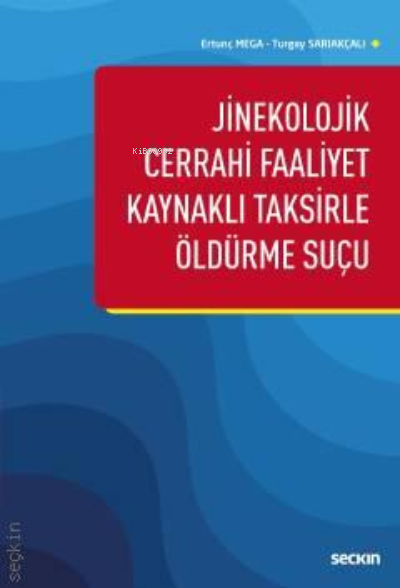 Jinekolojik Cerrahi Faaliyet Kaynaklı Taksirle Öldürme Suçu - Turgay S