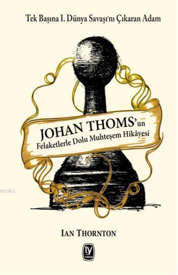 Johan Thoms'un Felaketlerle Dolu Muhteşem Hikayesi - | Yeni ve İkinci 