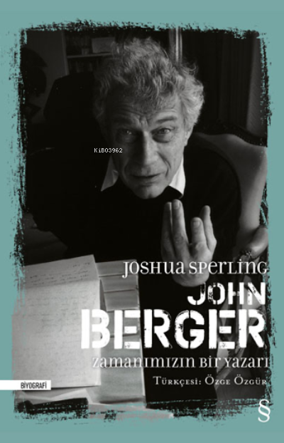 John Berger Zamanımızın Bir Yazarı - Joshua Sperling | Yeni ve İkinci 