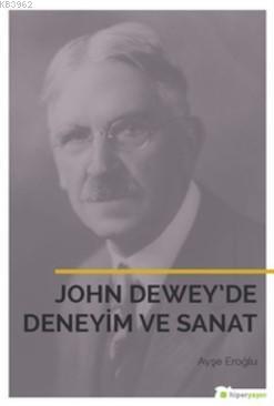 John Dewey'de Deneyim ve Sanat - Ayşegül Eroğlu | Yeni ve İkinci El Uc