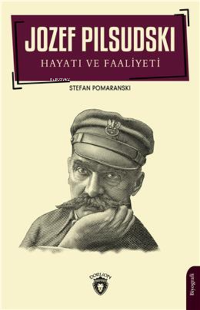 Jozef Pilsudski Hayatı Ve Faaliyeti Biyografi - Stefan Pomaranski | Ye