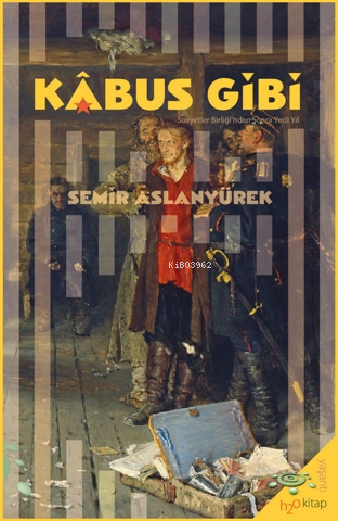 Kâbus Gibi;Sovyetler Birliği’nden Sonra Yedi Yıl - Semih Aslanyürek | 