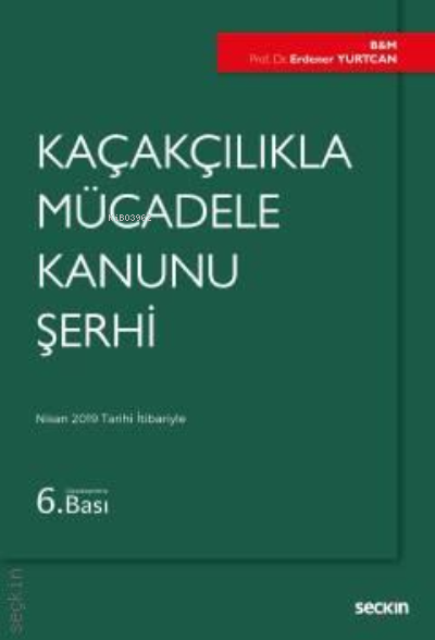 Kaçakçılıkla Mücadele Kanunu Şerhi - Erdener Yurtcan | Yeni ve İkinci 