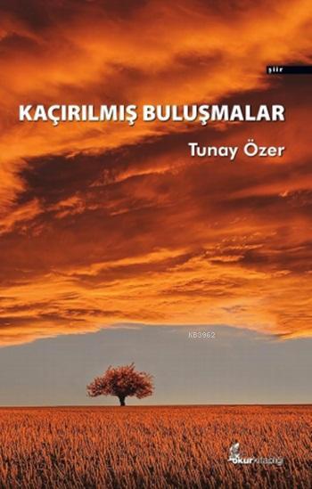 Kaçırılmış Buluşmalar - Tunay Özer | Yeni ve İkinci El Ucuz Kitabın Ad