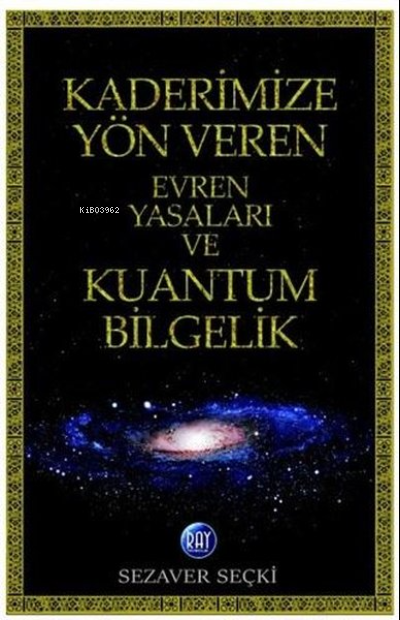 Kaderimize Yön Veren Evren Yasaları ve Kuantum Bilgelik - Sezaver Seçk