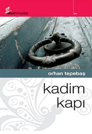 Kadim Kapı - Orhan Tepebaş | Yeni ve İkinci El Ucuz Kitabın Adresi