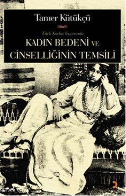 Kadın Bedeni Ve Cinselliğin Temsili - Tamer Kültükçü | Yeni ve İkinci 