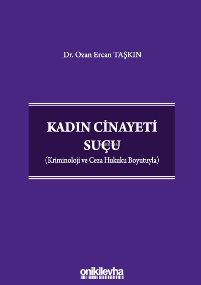 Kadın Cinayeti Suçu ;(Kriminoloji ve Ceza Hukuku Boyutuyla) - Ozan Erc