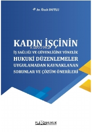 Kadın İşçinin İş Sağlığı Ve Güvenliğine Yönelik Hukuki Düzenlemeler;Uy