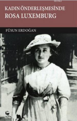 Kadın Önderleşmesinde Rosa Luxemburg - Füsun Erdoğan- | Yeni ve İkinci