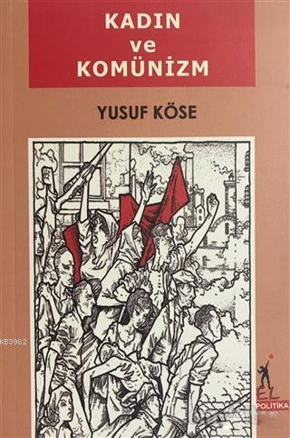 Kadın ve Komünizm - Yusuf Köse- | Yeni ve İkinci El Ucuz Kitabın Adres