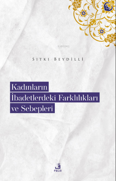 Kadınların İbadetlerdeki Farklılıkları ve Sebepleri - Sıtkı Beydilli |