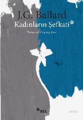 Kadınların Şefkati - J.G. Ballard | Yeni ve İkinci El Ucuz Kitabın Adr