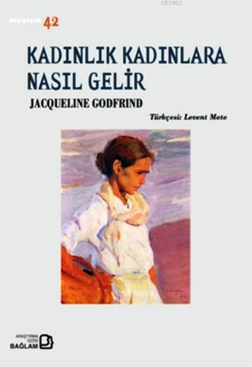 Kadınlık Kadınlara Nasıl Gelir - Jacqueline Godfrind | Yeni ve İkinci 